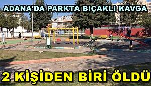 Adana'da Parkta Çıkan Kavgada Bıçaklanan 2 Kişiden Biri Hayatını Kaybetti