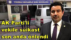 AK Parti'li vekile suikast son anda önlendi 