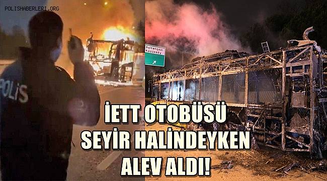 Alev alev yanan İETT otobüsünde patlamalar meydana geldi
