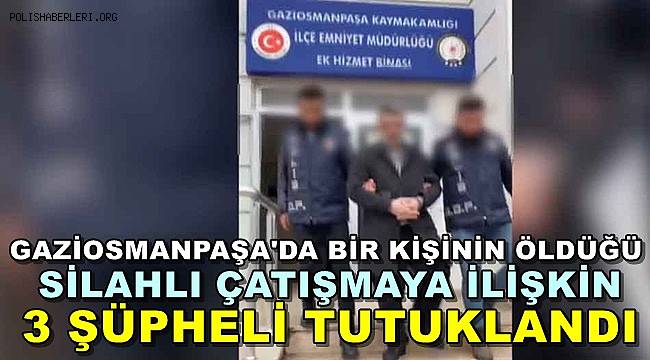 Bir Kişinin Öldüğü Silahlı Çatışmaya İlişkin 3 Şüpheli Gözaltına Alındı.