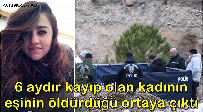 Denizli'de 6 aydır kayıp olan kadının eşi tarafından öldürüldüğü ortaya çıktı
