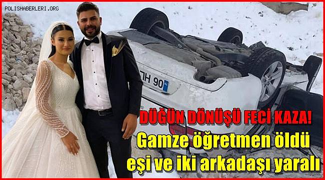 Düğün dönüşü feci kaza! Gamze öğretmen öldü, eşi ve iki arkadaşı yaralı 