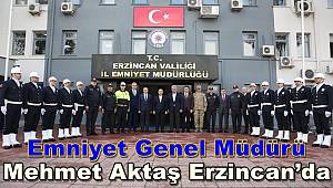 Emniyet Genel Müdürü Mehmet Aktaş Erzincan’da