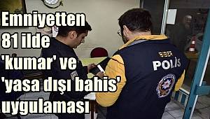 Emniyetten 81 ilde 'kumar' ve 'yasa dışı bahis' uygulaması