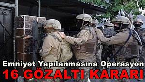 FETÖ'nün emniyet yapılanmasına operasyon, 16 gözaltı kararı