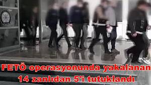 FETÖ operasyonunda yakalanan 14 zanlıdan 5'i tutuklandı 