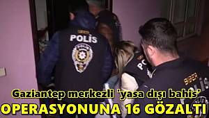 Gaziantep merkezli 'yasa dışı bahis' operasyonuna 16 gözaltı