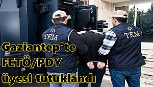 Gaziantep'te FETÖ/PDY üyesi tutuklandı 