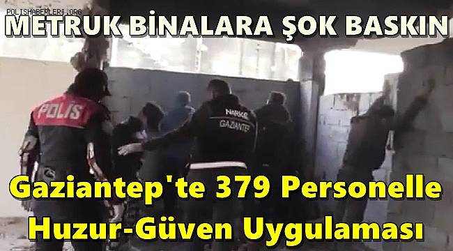 Gaziantep'te metruk binalara şok baskın 