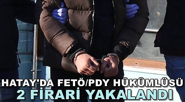 Hatay'da FETÖ/PDY Hükümlüsü 2 Kişi Yakalandı