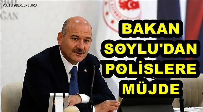 İçişleri Bakanı Soylu’dan Türk Polis teşkilatına müjde