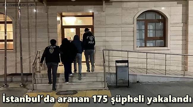 İstanbul’da aranan 175 şüpheli yakalandı 