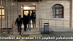 İstanbul’da aranan 175 şüpheli yakalandı 