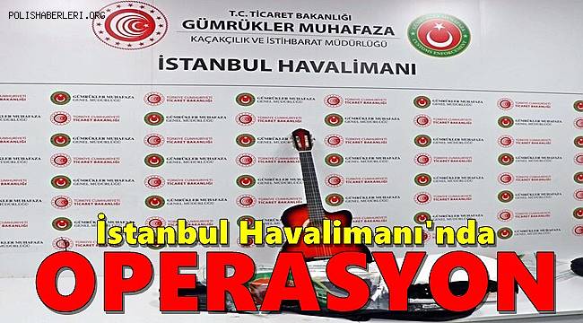 İstanbul Havalimanı'nda uyuşturucu operasyonları, Gitar kılıfından ve terlik tabanından uyuşturucu çıktı 