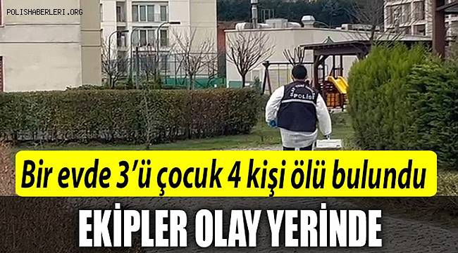 İstanbul sancaktepe'de bir evde 3'ü çocuk 4 kişi ölü bulundu 