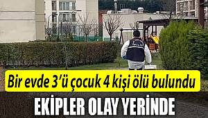 İstanbul sancaktepe'de bir evde 3'ü çocuk 4 kişi ölü bulundu