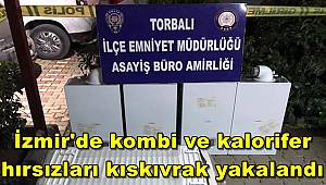 İzmir'de kombi ve kalorifer hırsızları kıskıvrak yakalandı 