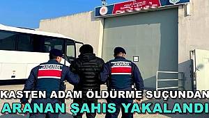 'Kasten Adam Öldürme' Suçundan Aranan Şahıs Yakalandı