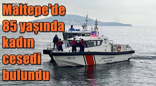 Maltepe sahilinde 85 yaşındaki kadının cesedi bulundu