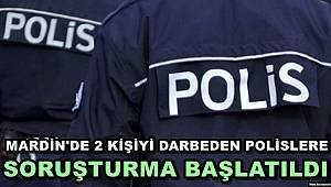 Mardin'de 2 Kişiyi Darbeden Polislerle İlgili Soruşturma Başlatıldı