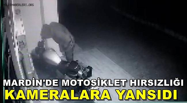 Mardin'de Motosiklet Hırsızlığı Güvenlik Kamerasına Yansıdı