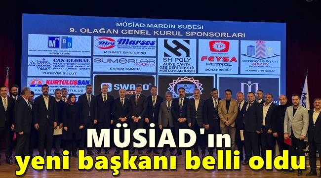 Mardin'de MÜSİAD'ın yeni başkanı Bülent Tekin oldu 