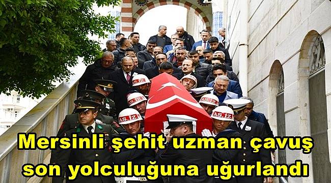 Mersinli şehit uzman çavuş son yolculuğuna uğurlandı
