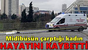 Midibüsün çarptığı kadın hayatını kaybetti