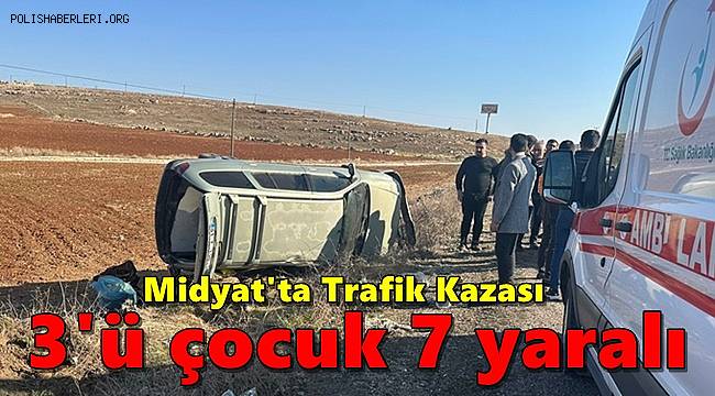 Midyat'ta trafik kazası, 3'ü çocuk 7 yaralı