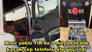 Mısır yüklü TIR’da 5 milyon liralık kaçak cep telefonu ele geçirildi 