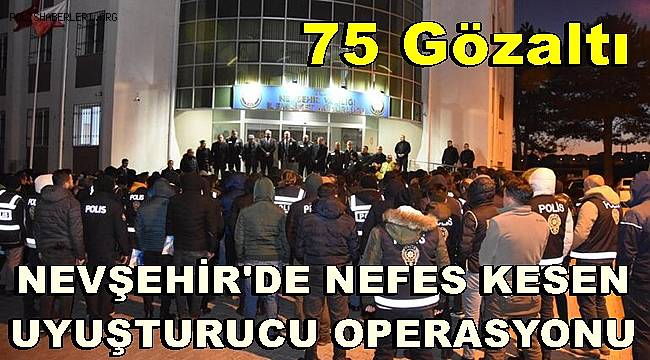 Nevşehir'de uyuşturucu operasyonu, 75 gözaltı