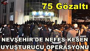 Nevşehir'de uyuşturucu operasyonu, 75 gözaltı