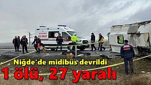 Niğde'de midibüs devrildi, 1 ölü 27 yaralı