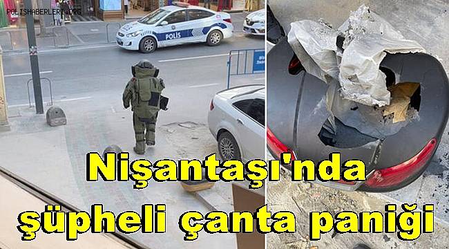 Nişantaşı'nda şüpheli çanta paniği