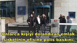 Onlarca kişiyi dolandıran emlak şirketinin ofisine polis baskını