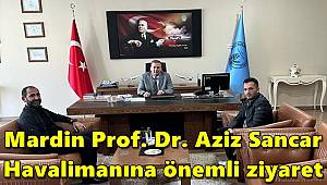 Polis Haberleri Gazetesi'nden Mardin Prof. Dr. Aziz Sancar Havalimanına ziyaret