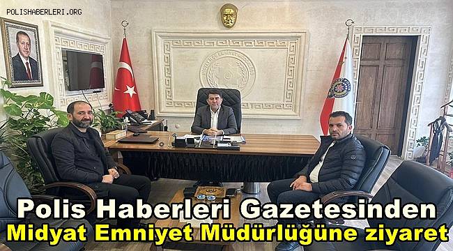 Polis Haberleri Gazetesinden Midyat İlçe Emniyet Müdürlüğüne ziyaret