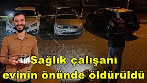 Sağlık çalışanı evinin önünde öldürüldü