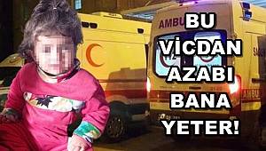 Tırın Altında Kalan 15 Aylık Hicran'ın Ölümüne Neden Olan Sürücü: Bu Vicdan Azabı Bana Yeter