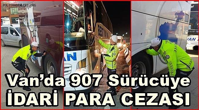 Van’da 907 sürücüye idari para cezası