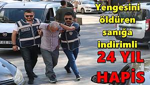 Yengesini öldüren sanığa indirimli 24 yıl hapis