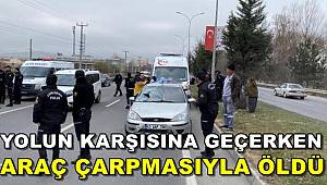 Yolun Karşısına Geçmek İsterken Araç Çarpmasıyla Öldü