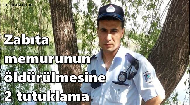 Zabıta memurunun öldürülmesine 2 tutuklama 