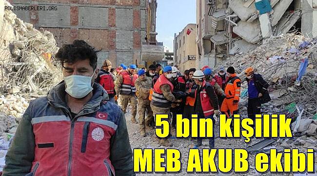 5 bin kişilik MEB ekibi, can kurtarmak için aralıksız çalışıyor