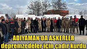 Adıyaman'da askerler depremzedeler için çadır kurdu