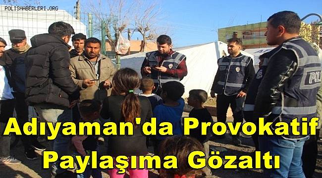 Adıyaman'da provokatif paylaşıma gözaltı 