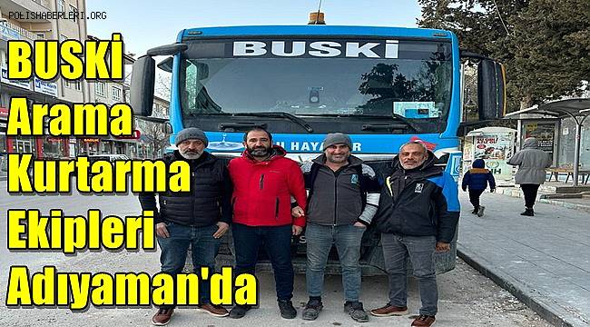 BUSKİ Arama Kurtarma Ekipleri Adıyaman'da  