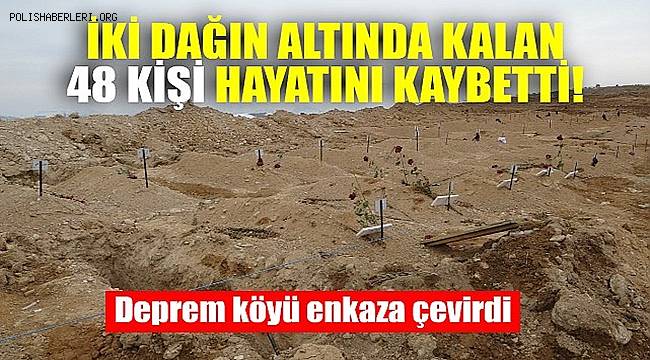 Depremde kayan iki dağın altında kalan 48 kişi hayatını kaybetti 
