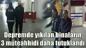 Depremde yıkılan binaların 3 müteahhidi daha tutuklandı