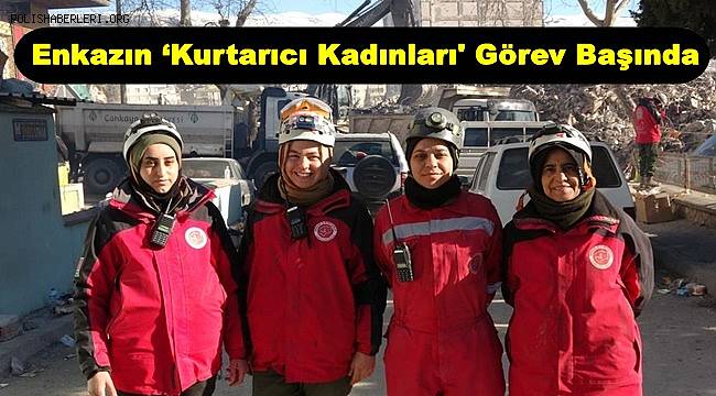 Enkazın ‘Kurtarıcı Kadınları' Görev Başında